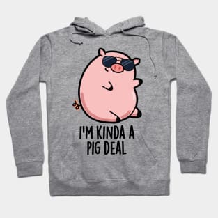 I'm Kinda A Pig Deal Funny Pig Pun Hoodie